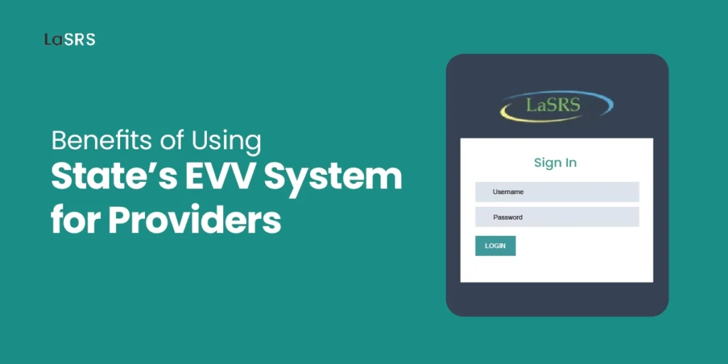 Benefits of Using the State's EVV System for Providers